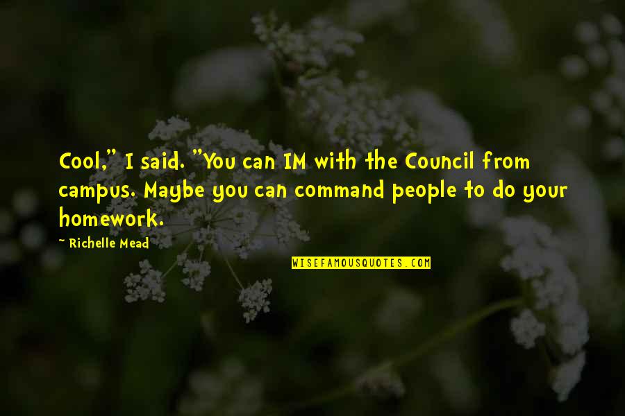 Council'll Quotes By Richelle Mead: Cool," I said. "You can IM with the