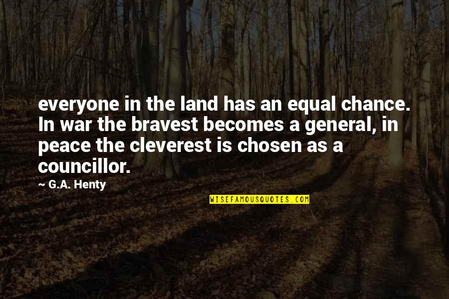 Councillor Quotes By G.A. Henty: everyone in the land has an equal chance.
