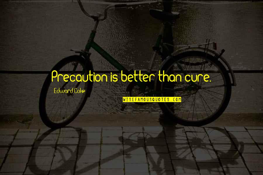Councilman Mike Quotes By Edward Coke: Precaution is better than cure.