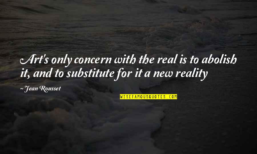 Councilor Abbreviation Quotes By Jean Rousset: Art's only concern with the real is to Councilor Abbreviation Quotes By Jean Rousset: Art's only concern with the real is to