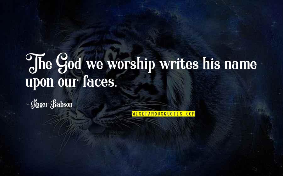 Councilors Quotes By Roger Babson: The God we worship writes his name upon