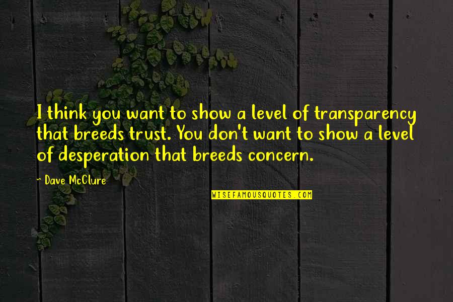 Counihan School Quotes By Dave McClure: I think you want to show a level Counihan School Quotes By Dave McClure: I think you want to show a level