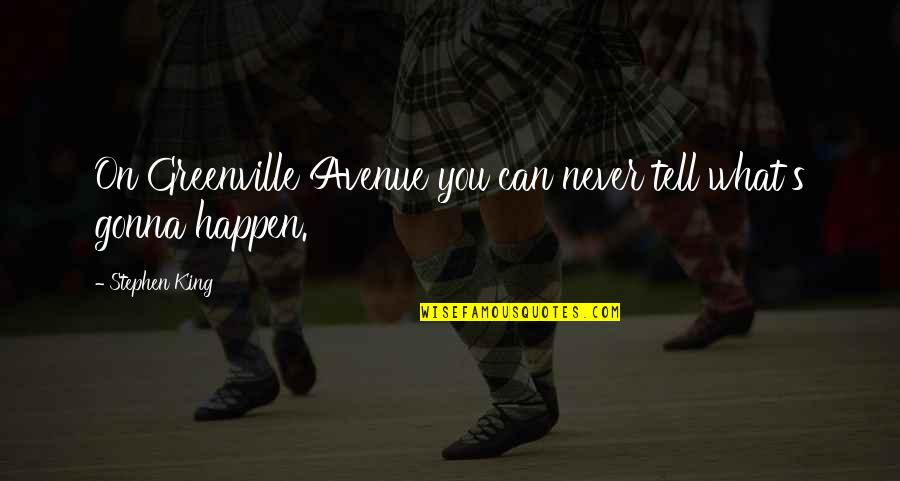 Counmter Quotes By Stephen King: On Greenville Avenue you can never tell what's