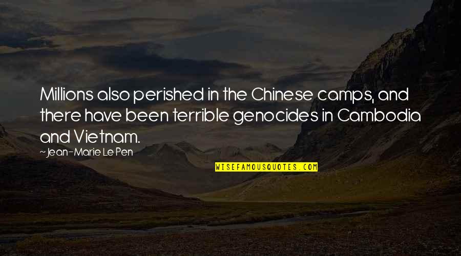 Counscious Quotes By Jean-Marie Le Pen: Millions also perished in the Chinese camps, and Counscious Quotes By Jean-Marie Le Pen: Millions also perished in the Chinese camps, and