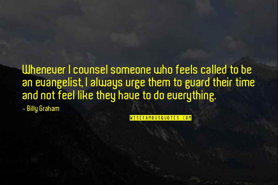 Counsel Quotes By Billy Graham: Whenever I counsel someone who feels called to
