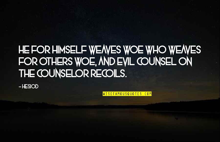 Counsel Quotes By Hesiod: He for himself weaves woe who weaves for