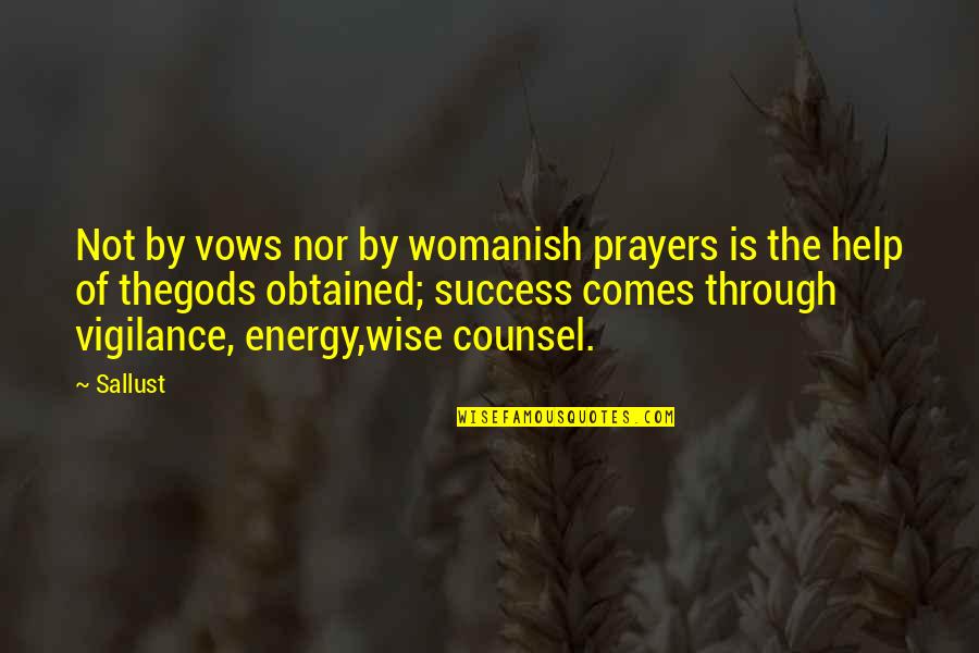 Counsel Quotes By Sallust: Not by vows nor by womanish prayers is