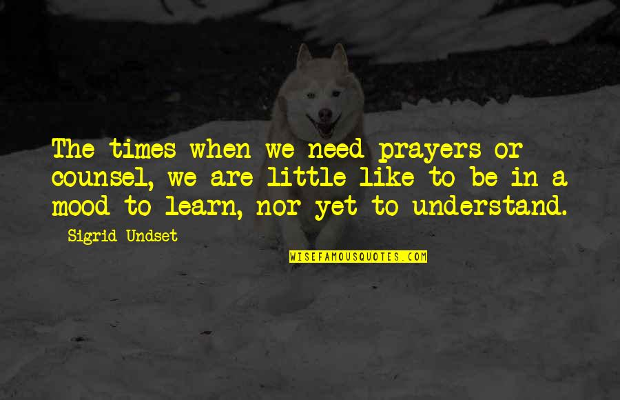 Counsel Quotes By Sigrid Undset: The times when we need prayers or counsel,