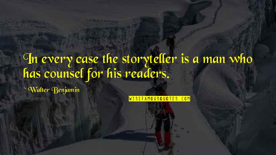 Counsel Quotes By Walter Benjamin: In every case the storyteller is a man