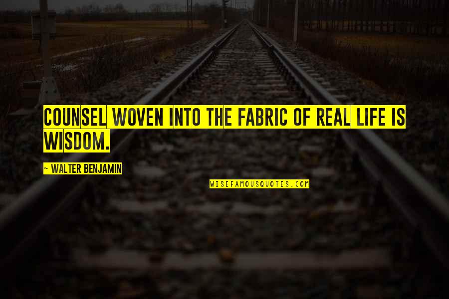 Counsel Quotes By Walter Benjamin: Counsel woven into the fabric of real life