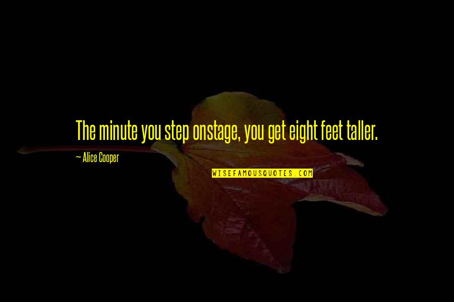 Counseled Dictionary Quotes By Alice Cooper: The minute you step onstage, you get eight Counseled Dictionary Quotes By Alice Cooper: The minute you step onstage, you get eight