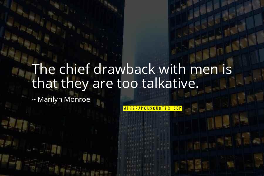Counseled Quotes By Marilyn Monroe: The chief drawback with men is that they