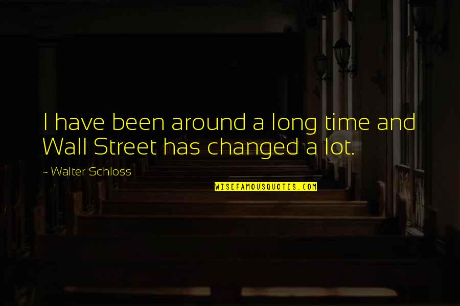 Counseled Spelling Quotes By Walter Schloss: I have been around a long time and Counseled Spelling Quotes By Walter Schloss: I have been around a long time and