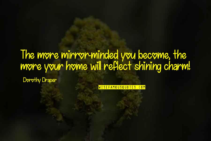 Counseled Thesaurus Quotes By Dorothy Draper: The more mirror-minded you become, the more your