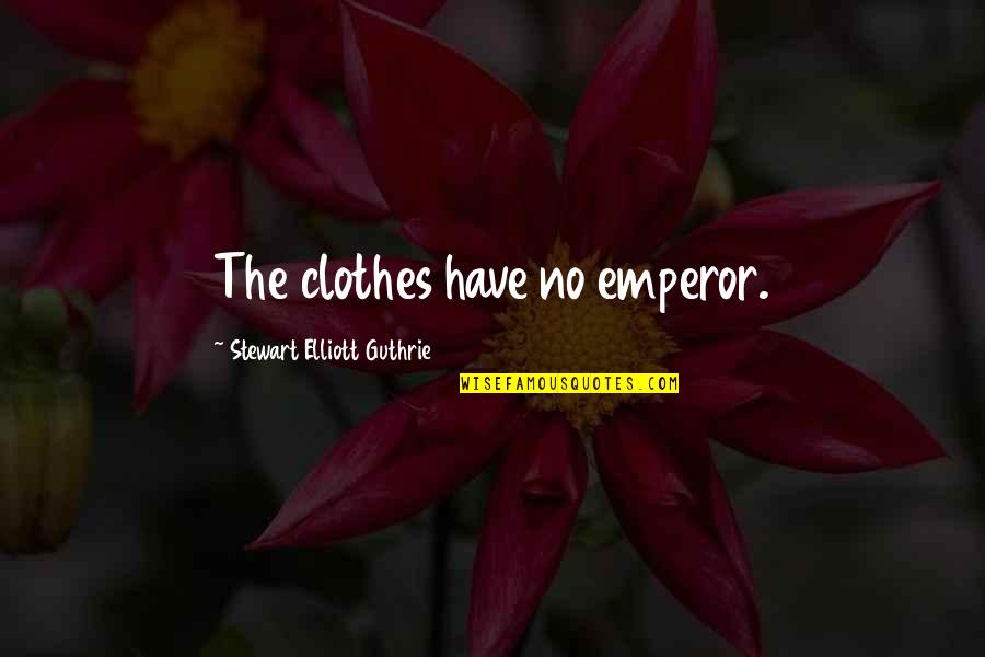 Counseling In Schools Quotes By Stewart Elliott Guthrie: The clothes have no emperor.