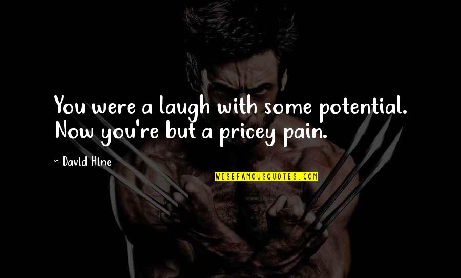 Counseling Inspirational Quotes By David Hine: You were a laugh with some potential. Now