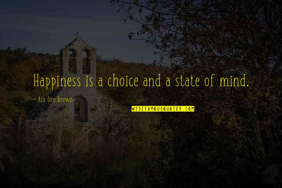Counseling Quotes By Asa Don Brown: Happiness is a choice and a state of