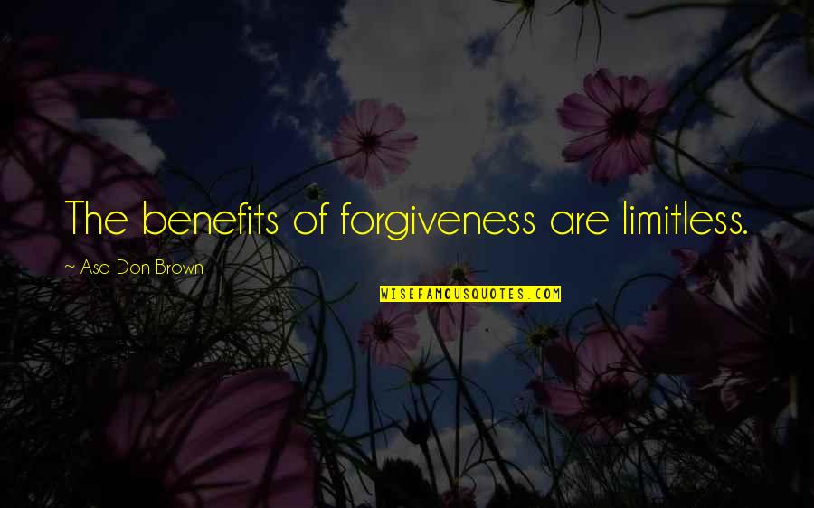 Counseling Quotes By Asa Don Brown: The benefits of forgiveness are limitless.