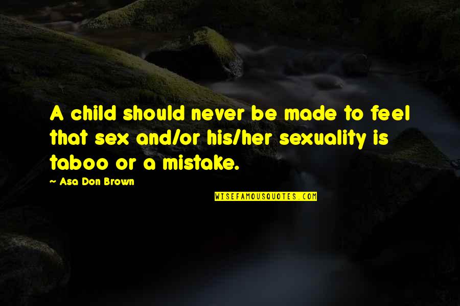 Counseling Quotes By Asa Don Brown: A child should never be made to feel