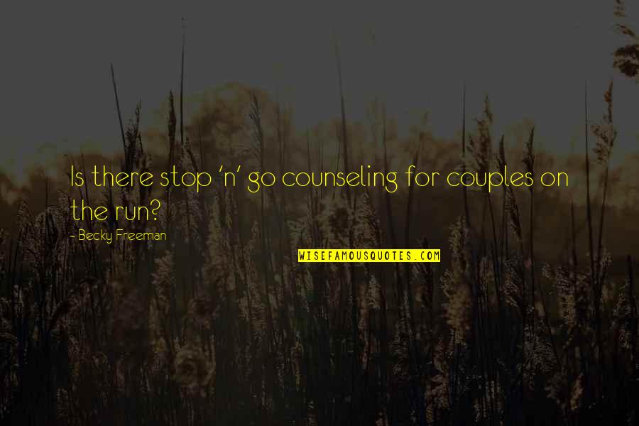 Counseling Quotes By Becky Freeman: Is there stop 'n' go counseling for couples