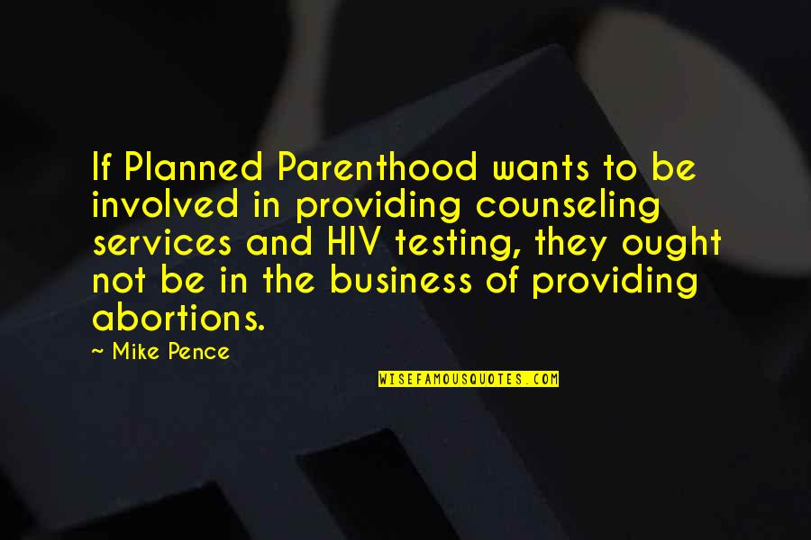 Counseling Quotes By Mike Pence: If Planned Parenthood wants to be involved in