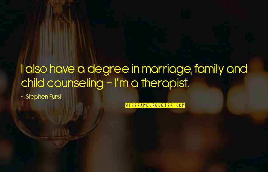 Counseling Quotes By Stephen Furst: I also have a degree in marriage, family