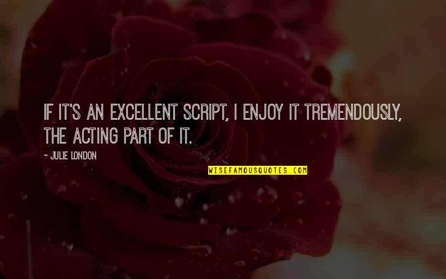 Counseling Termination Quotes By Julie London: If it's an excellent script, I enjoy it