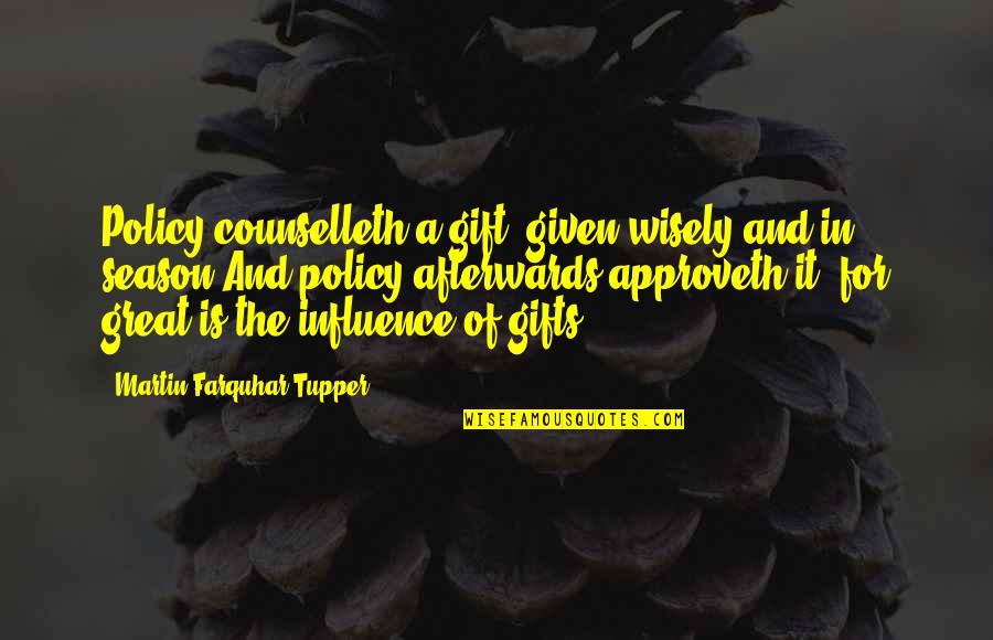 Counselleth Quotes By Martin Farquhar Tupper: Policy counselleth a gift, given wisely and in
