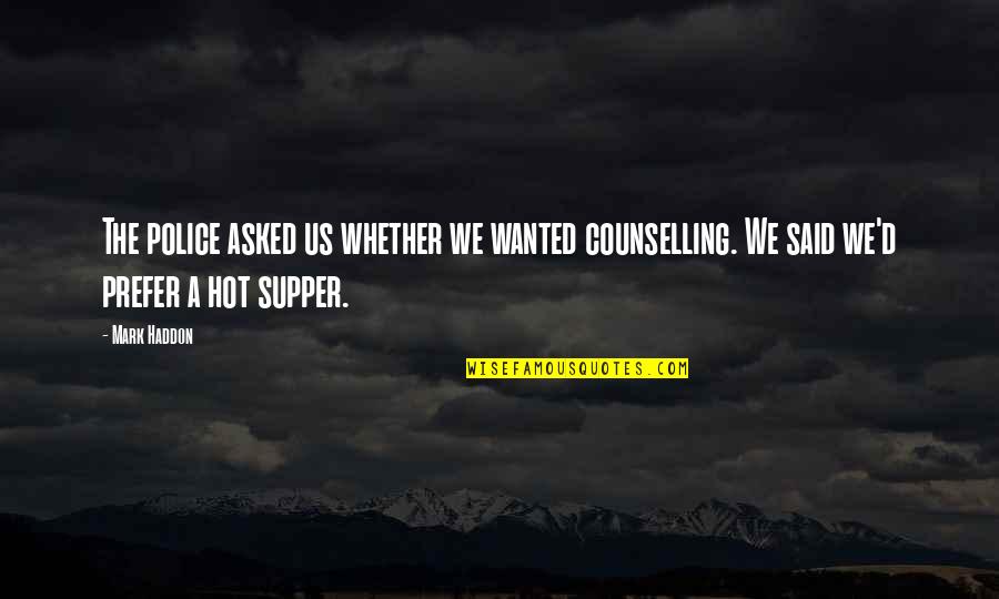 Counselling Quotes By Mark Haddon: The police asked us whether we wanted counselling.