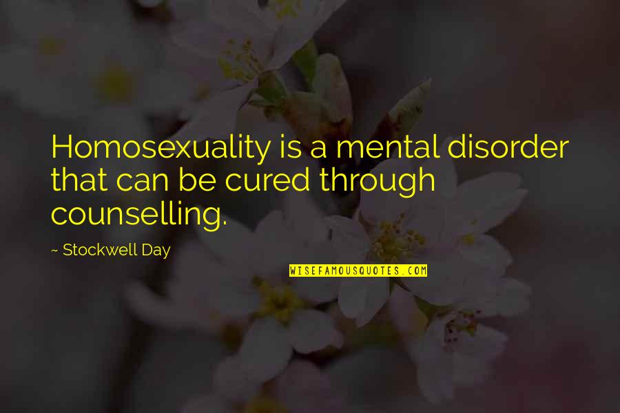 Counselling Quotes By Stockwell Day: Homosexuality is a mental disorder that can be
