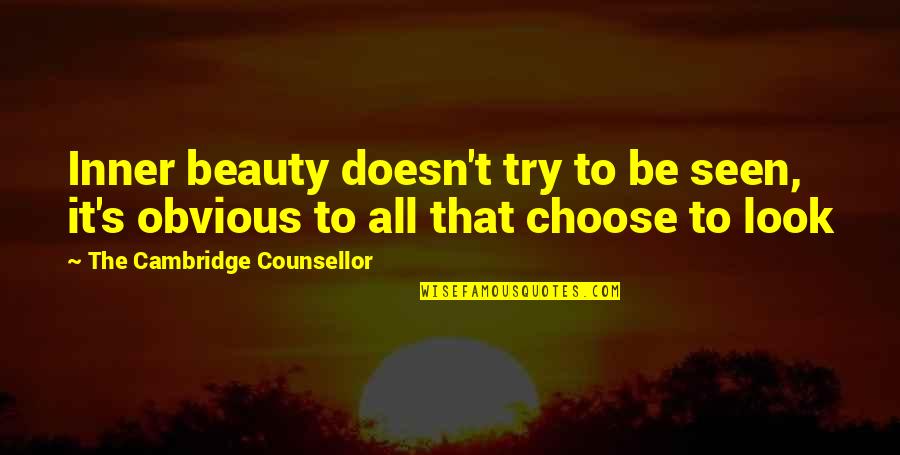 Counselling Quotes By The Cambridge Counsellor: Inner beauty doesn't try to be seen, it's