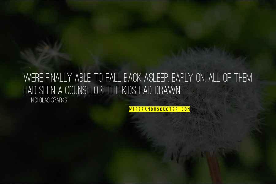 Counselor Quotes By Nicholas Sparks: were finally able to fall back asleep. Early