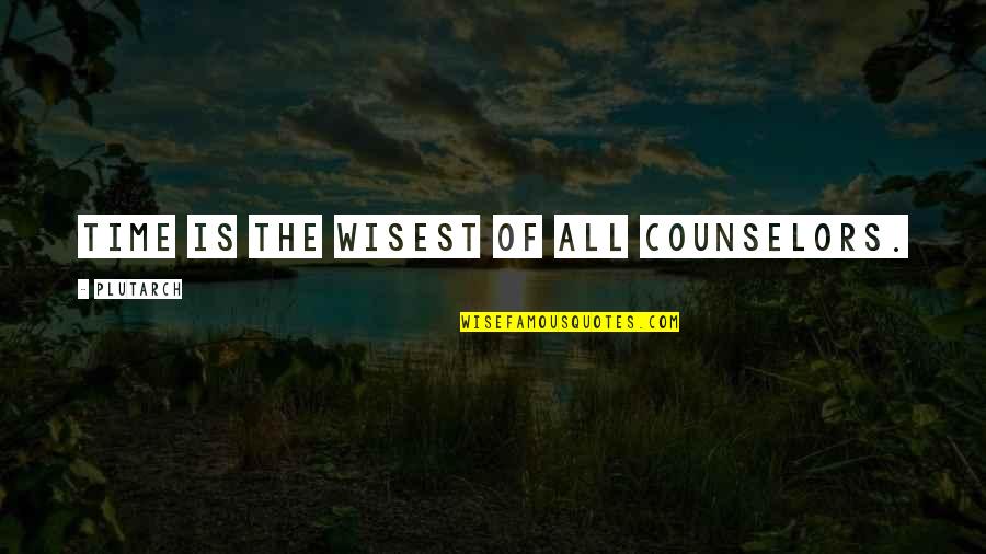 Counselor Quotes By Plutarch: Time is the wisest of all counselors.