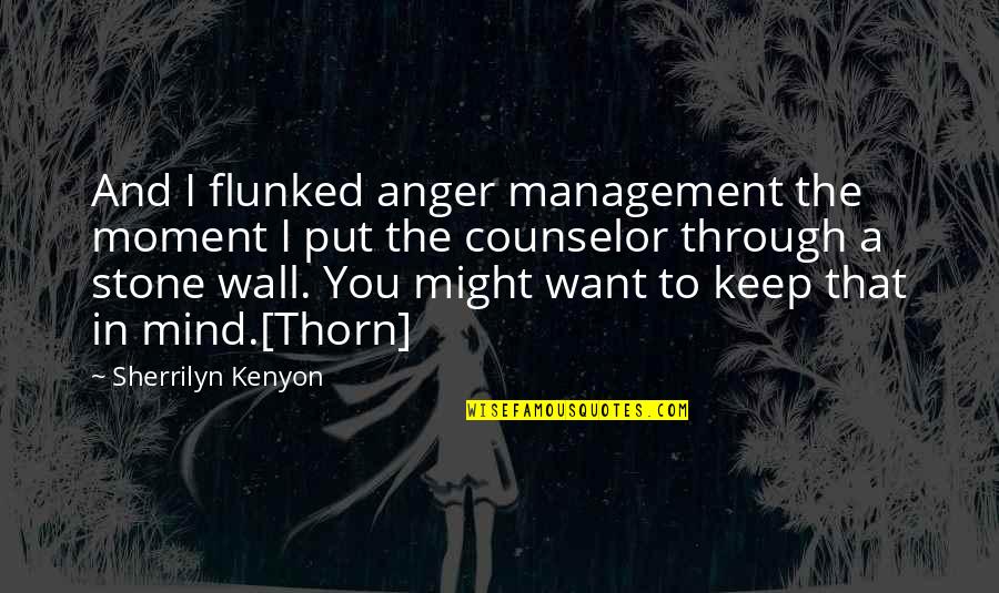 Counselor Quotes By Sherrilyn Kenyon: And I flunked anger management the moment I