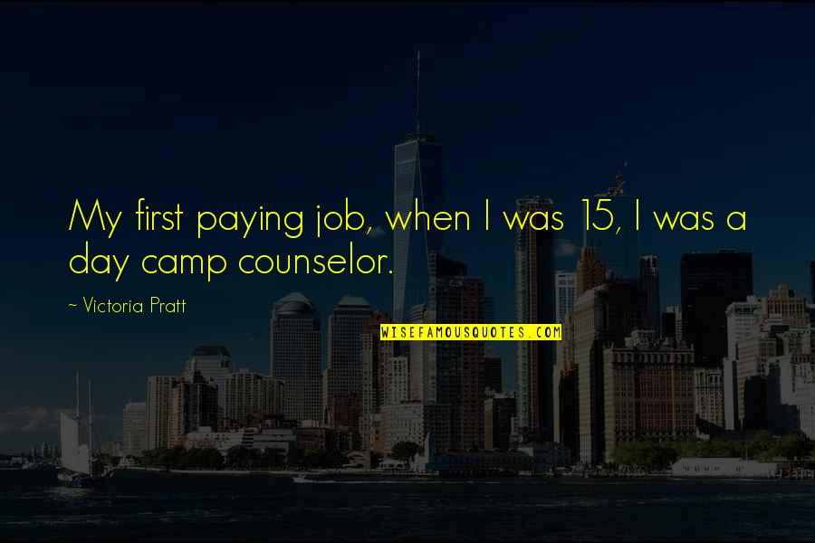 Counselor Quotes By Victoria Pratt: My first paying job, when I was 15,