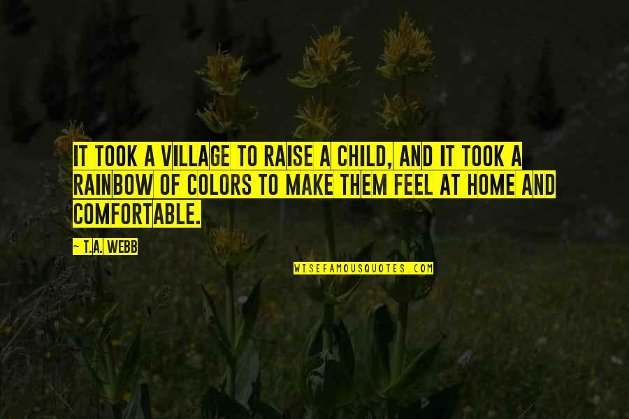 Counsels From The Holy Mountain Quotes By T.A. Webb: It took a village to raise a child, Counsels From The Holy Mountain Quotes By T.A. Webb: It took a village to raise a child,