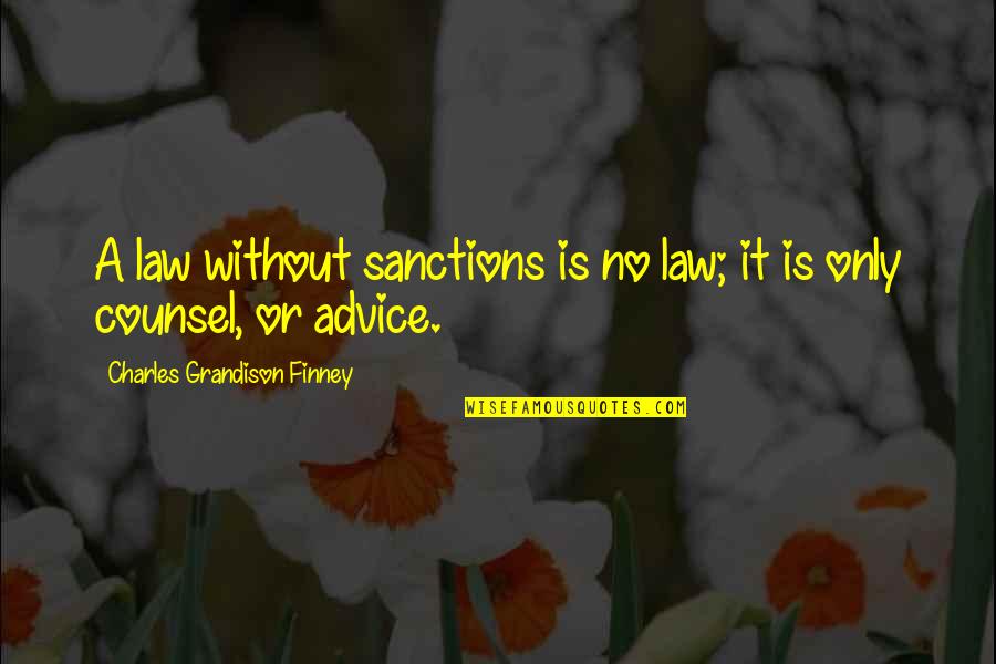 Counsel's Quotes By Charles Grandison Finney: A law without sanctions is no law; it