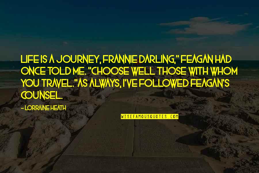 Counsel's Quotes By Lorraine Heath: Life is a journey, Frannie darling," Feagan had