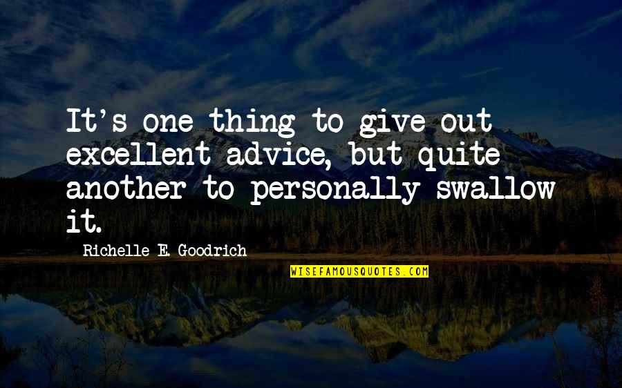 Counsel's Quotes By Richelle E. Goodrich: It's one thing to give out excellent advice,