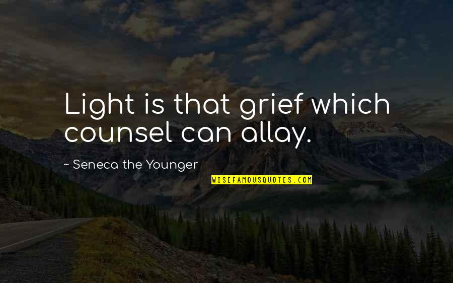 Counsel's Quotes By Seneca The Younger: Light is that grief which counsel can allay.