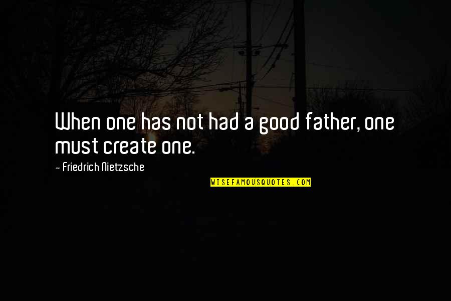Count Alfred Von Schlieffen Quotes By Friedrich Nietzsche: When one has not had a good father,
