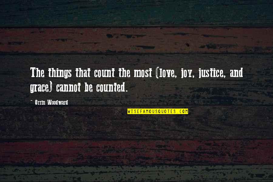 Count And Be Counted Quotes By Orrin Woodward: The things that count the most (love, joy,