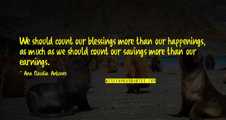 Count Blessings Quotes By Ana Claudia Antunes: We should count our blessings more than our
