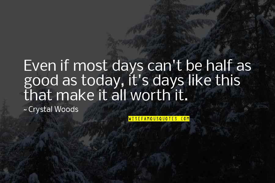 Count Blessings Quotes By Crystal Woods: Even if most days can't be half as