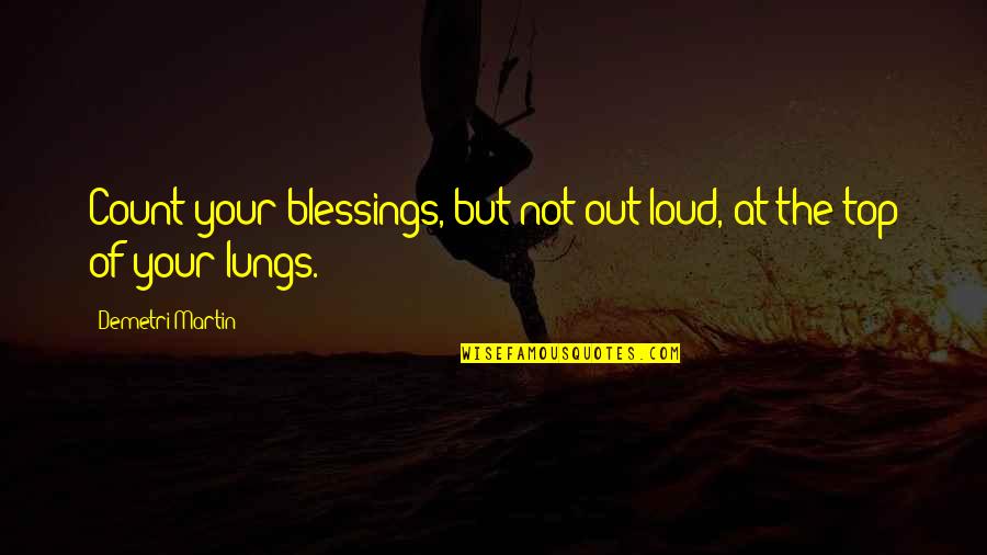 Count Blessings Quotes By Demetri Martin: Count your blessings, but not out-loud, at the