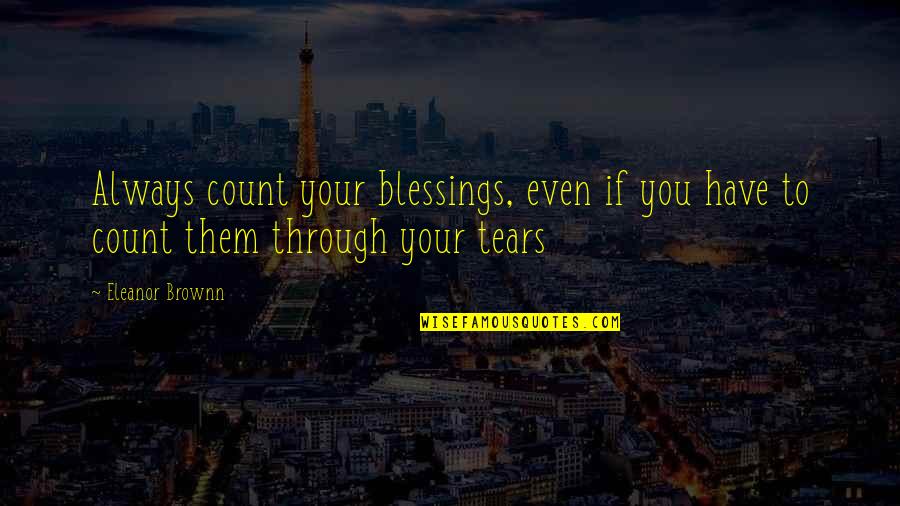 Count Blessings Quotes By Eleanor Brownn: Always count your blessings, even if you have