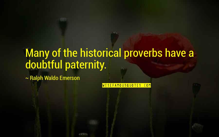 Count Camillo Di Cavour Quotes By Ralph Waldo Emerson: Many of the historical proverbs have a doubtful