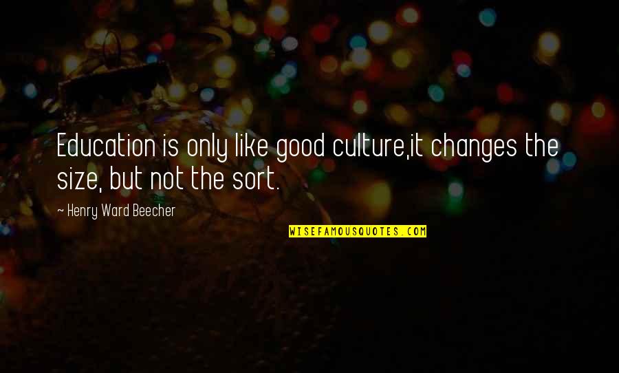 Count Mirabeau Quotes By Henry Ward Beecher: Education is only like good culture,it changes the