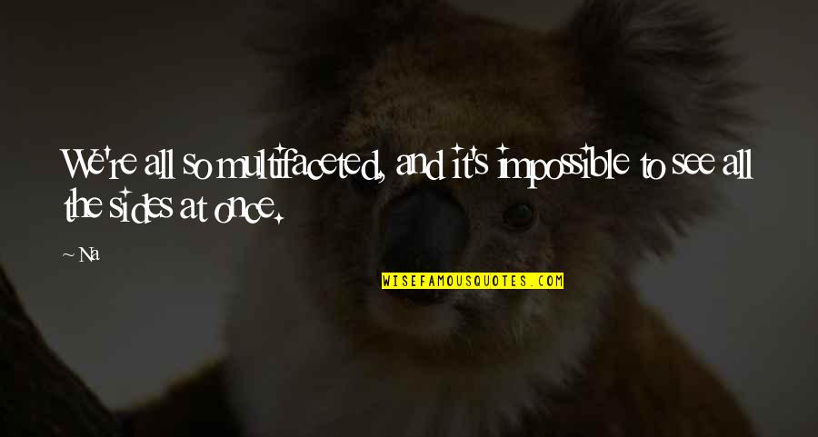 Count Nikolaus Ludwig Von Zinzendorf Quotes By Na: We're all so multifaceted, and it's impossible to