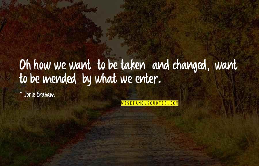 Count Of Monte Cristo Forgiveness Quotes By Jorie Graham: Oh how we want to be taken and